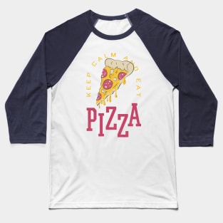 KEEP CALM AND EAT PIZZA Baseball T-Shirt